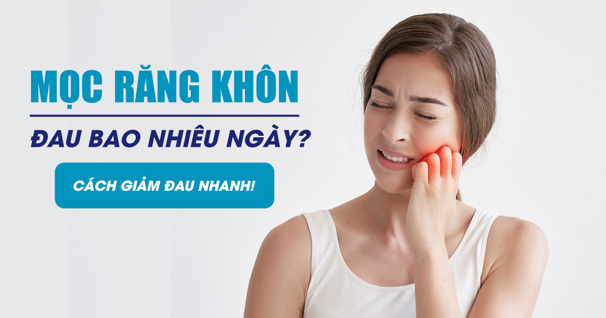 Mọc Răng Khôn Đau Bao Nhiêu Ngày? Cách Giảm Đau Nhanh